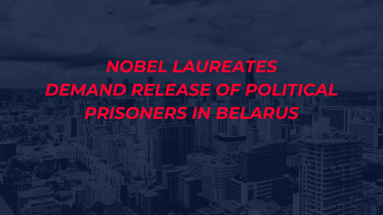 Open letter from Nobel laureates to EU leaders to take immediate measures for the release of political prisoners in Belarus
